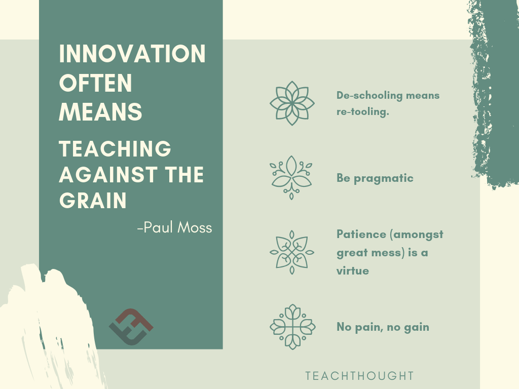 Innovation Often Means Teaching Against The Grain – TeachThought